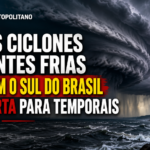 NOVOS CICLONES E FRENTES FRIAS COLOCAM O SUL DO BRASIL EM ALERTA PARA TEMPORAIS